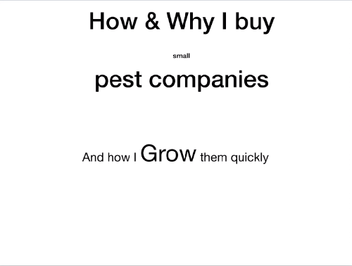 How and why I buy small pest companies and grow them quickly 